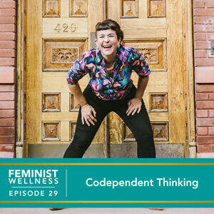 Feminist Wellness with Beatriz Victoria Albina | Codependent Thinking