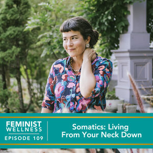 Feminist Wellness with Beatriz Victoria Albina | Somatics: Living From Your Neck Down