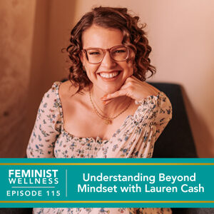 Feminist Wellness with Beatriz Victoria Albina | Understanding Beyond Mindset with Lauren Cash