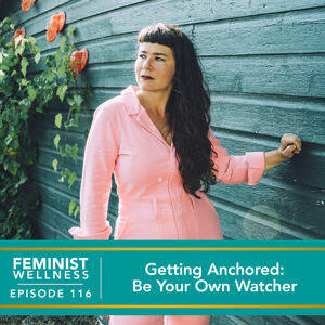 Feminist Wellness with Beatriz Victoria Albina | Getting Anchored: Be Your Own Watcher