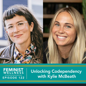 Feminist Wellness with Beatriz Victoria Albina | Unlocking Codependency with Kylie McBeath