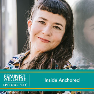 Feminist Wellness with Beatriz Victoria Albina | Inside Anchored