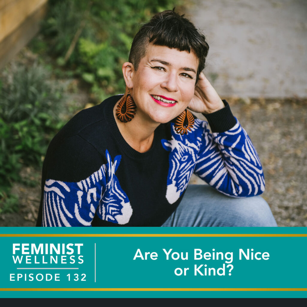 Feminist Wellness with Beatriz Victoria Albina | Are You Being Nice or Kind?