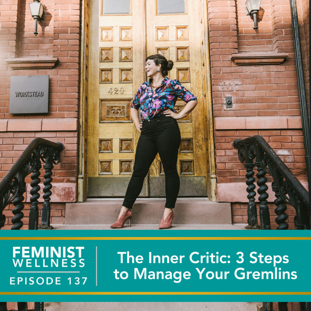 Feminist Wellness with Beatriz Victoria Albina | The Inner Critic: 3 Steps to Manage Your Gremlins
