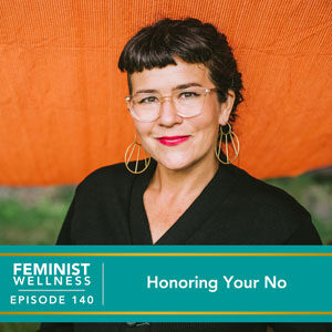 Feminist Wellness with Beatriz Victoria Albina | Honoring Your No