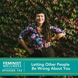 Feminist Wellness with Beatriz Victoria Albina | Letting Other People Be Wrong About You