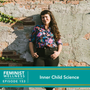 Feminist Wellness with Beatriz Victoria Albina | Inner Child Science