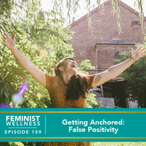 Feminist Wellness with Beatriz Victoria Albina | Getting Anchored: False Positivity