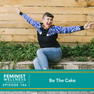 Feminist Wellness with Beatriz Victoria Albina | Be The Cake