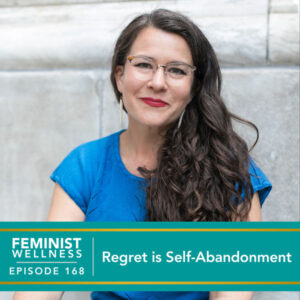 Feminist Wellness with Beatriz Victoria Albina | Regret is Self-Abandonment