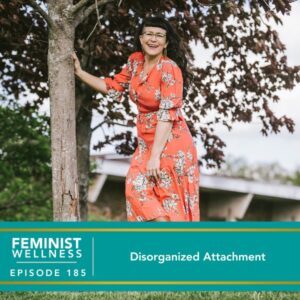 Feminist Wellness with Beatriz Victoria Albina | Disorganized Attachment