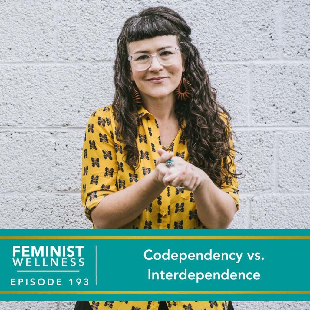 Feminist Wellness with Beatriz Victoria Albina | Codependency vs. Interdependence