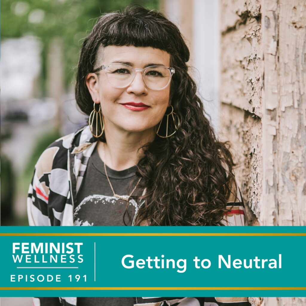 Feminist Wellness with Beatriz Victoria Albina | Getting to Neutral