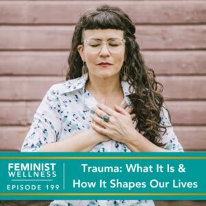 Feminist Wellness with Beatriz Victoria Albina | Trauma: What It Is & How It Shapes Our Lives