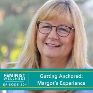 Feminist Wellness with Beatriz Victoria Albina | Getting Anchored: Margot’s Experience