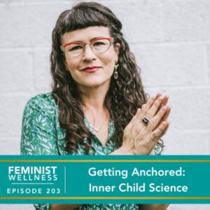 Feminist Wellness with Beatriz Victoria Albina | Getting Anchored: Inner Child Science