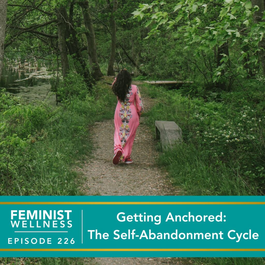 Feminist Wellness with Beatriz Victoria Albina | Getting Anchored: The Self-Abandonment Cycle