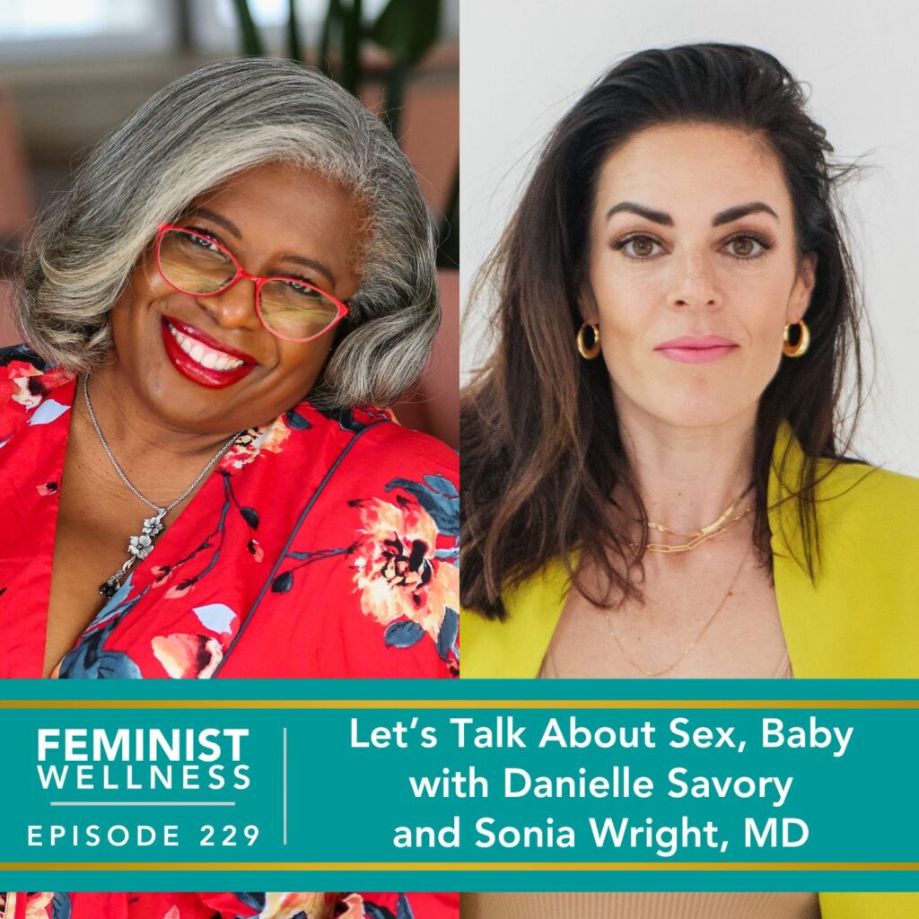 Feminist Wellness with Beatriz Victoria Albina | Sex Danielle Savory Sonia Wright, MD