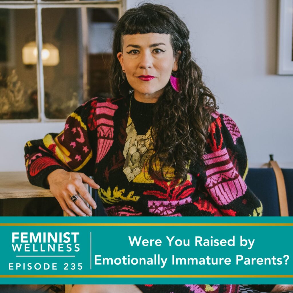 Feminist Wellness with Beatriz Victoria Albina | Were You Raised by Emotionally Immature Parents?