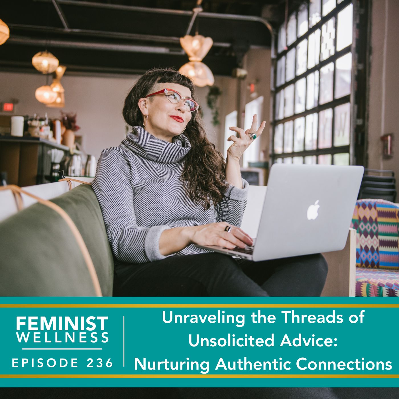 Feminist Wellness with Beatriz Victoria Albina | Unraveling the Threads of Unsolicited Advice: Nurturing Authentic Connections