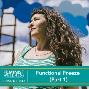 Feminist Wellness with Beatriz Victoria Albina | Functional Freeze (Part 1)