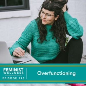 Feminist Wellness with Beatriz Victoria Albina | Overfunctioning