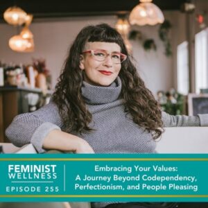 Feminist Wellness with Beatriz Victoria Albina | Embracing Your Values: A Journey Beyond Codependency, Perfectionism, and People Pleasing