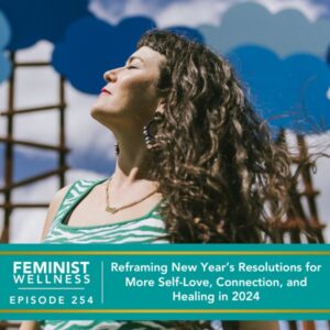 Feminist Wellness with Beatriz Victoria Albina | Reframing New Year’s Resolutions for More Self-Love, Connection, and Healing in 2024