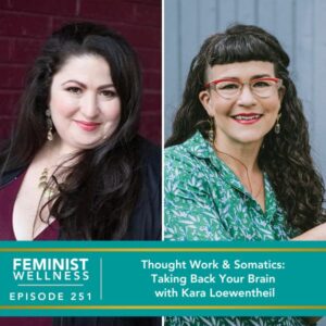 Feminist Wellness with Beatriz Victoria Albina | Thought Work & Somatics: Taking Back Your Brain with Kara Loewentheil