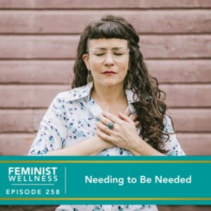 Feminist Wellness with Beatriz Victoria Albina | Needing to Be Needed