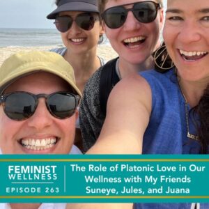 Feminist Wellness with Beatriz Victoria Albina | The Role of Platonic Love in Our Wellness with My Friends Suneye, Jules, and Juana