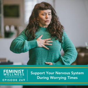 Feminist Wellness with Beatriz Victoria Albina | Support Your Nervous System During Worrying Times