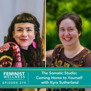 Feminist Wellness with Beatriz Victoria Albina | The Somatic Studio: Coming Home to Yourself with Kyra Sutherland