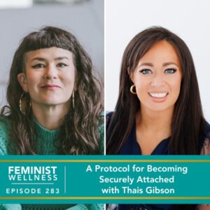 Feminist Wellness with Beatriz Victoria Albina | A Protocol for Becoming Securely Attached with Thais Gibson