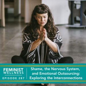 Feminist Wellness with Beatriz Victoria Albina | Shame, the Nervous System, and Emotional Outsourcing: Exploring the Interconnections