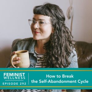 Feminist Wellness with Beatriz Victoria Albina | How to Break the Self-Abandonment Cycle