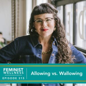 Feminist Wellness with Beatriz Victoria Albina | Allowing vs. Wallowing