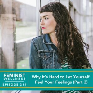 Feminist Wellness with Beatriz Victoria Albina | Why It’s Hard to Let Yourself Feel Your Feelings (Part 3)