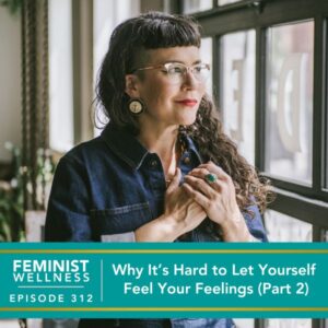 Feminist Wellness with Beatriz Victoria Albina | Why It’s Hard to Let Yourself Feel Your Feelings (Part 2)