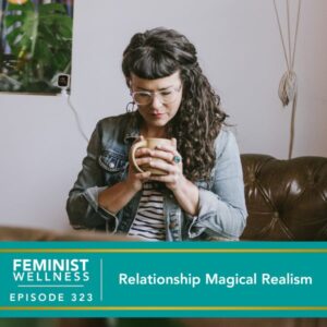 Feminist Wellness with Beatriz Victoria Albina | Relationship Magical Realism