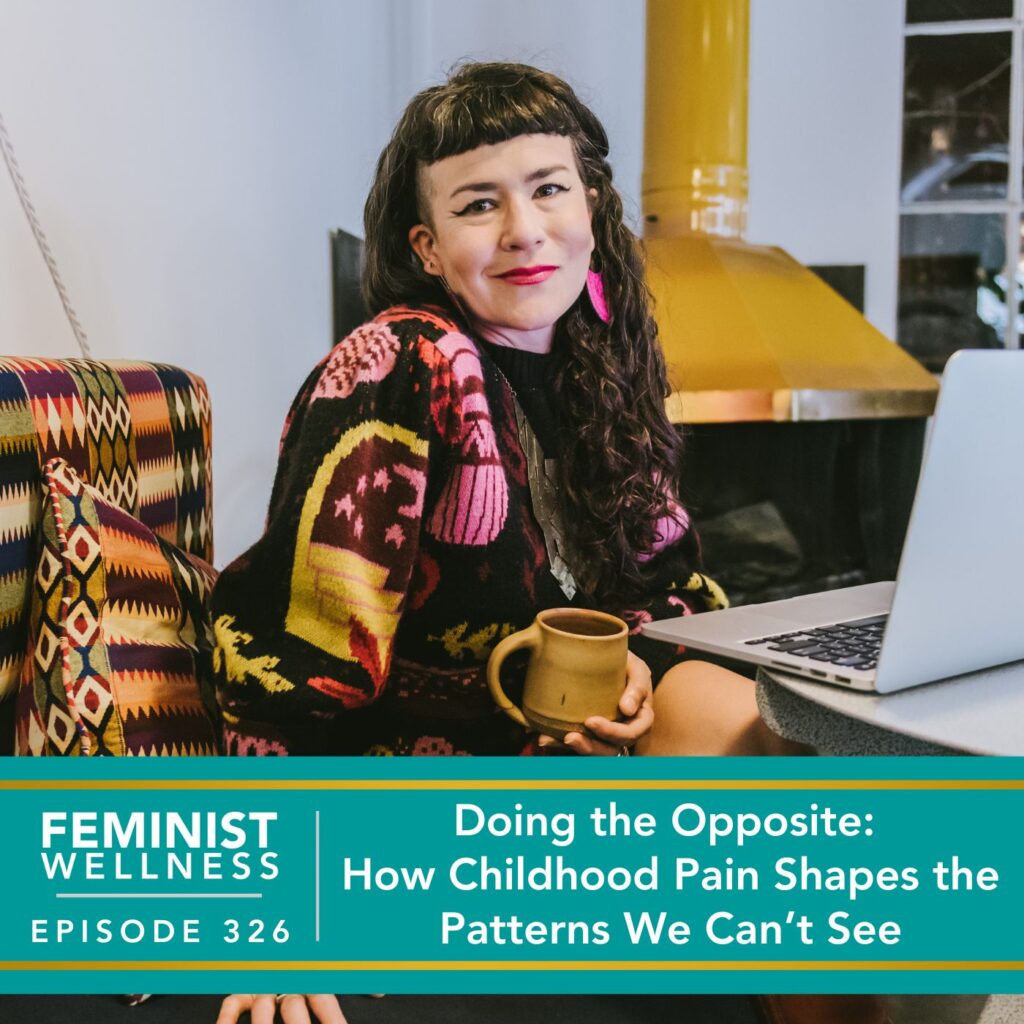 Feminist Wellness with Beatriz Victoria Albina | Doing the Opposite: How Childhood Pain Shapes the Patterns We Can’t See