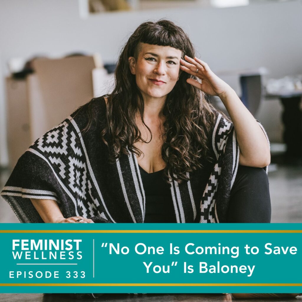 Feminist Wellness with Beatriz Victoria Albina | “No One Is Coming to Save You” Is Baloney