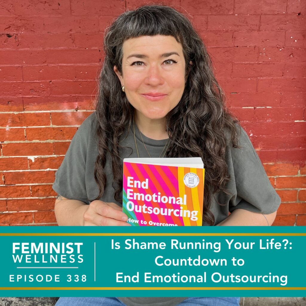 Feminist Wellness with Beatriz Victoria Albina | Is Shame Running Your Life?: Countdown to End Emotional Outsourcing