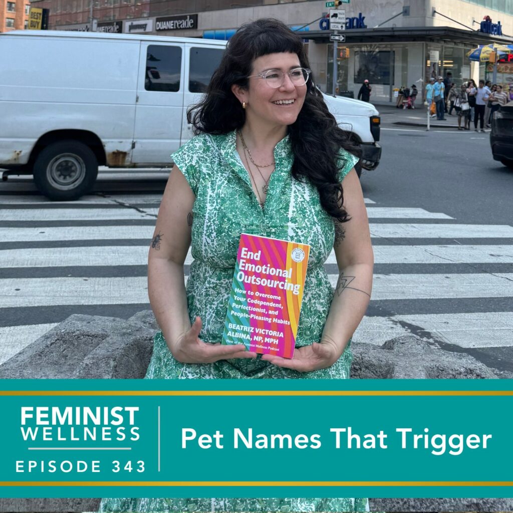 Feminist Wellness with Beatriz Victoria Albina | Pet Names That Trigger
