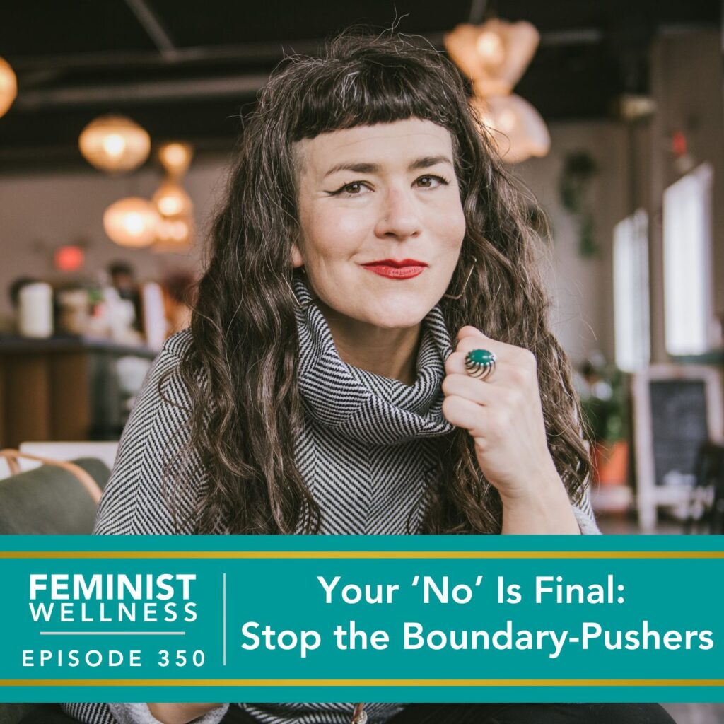 Feminist Wellness with Beatriz Victoria Albina | Your ‘No’ Is Final: Stop the Boundary-Pushers