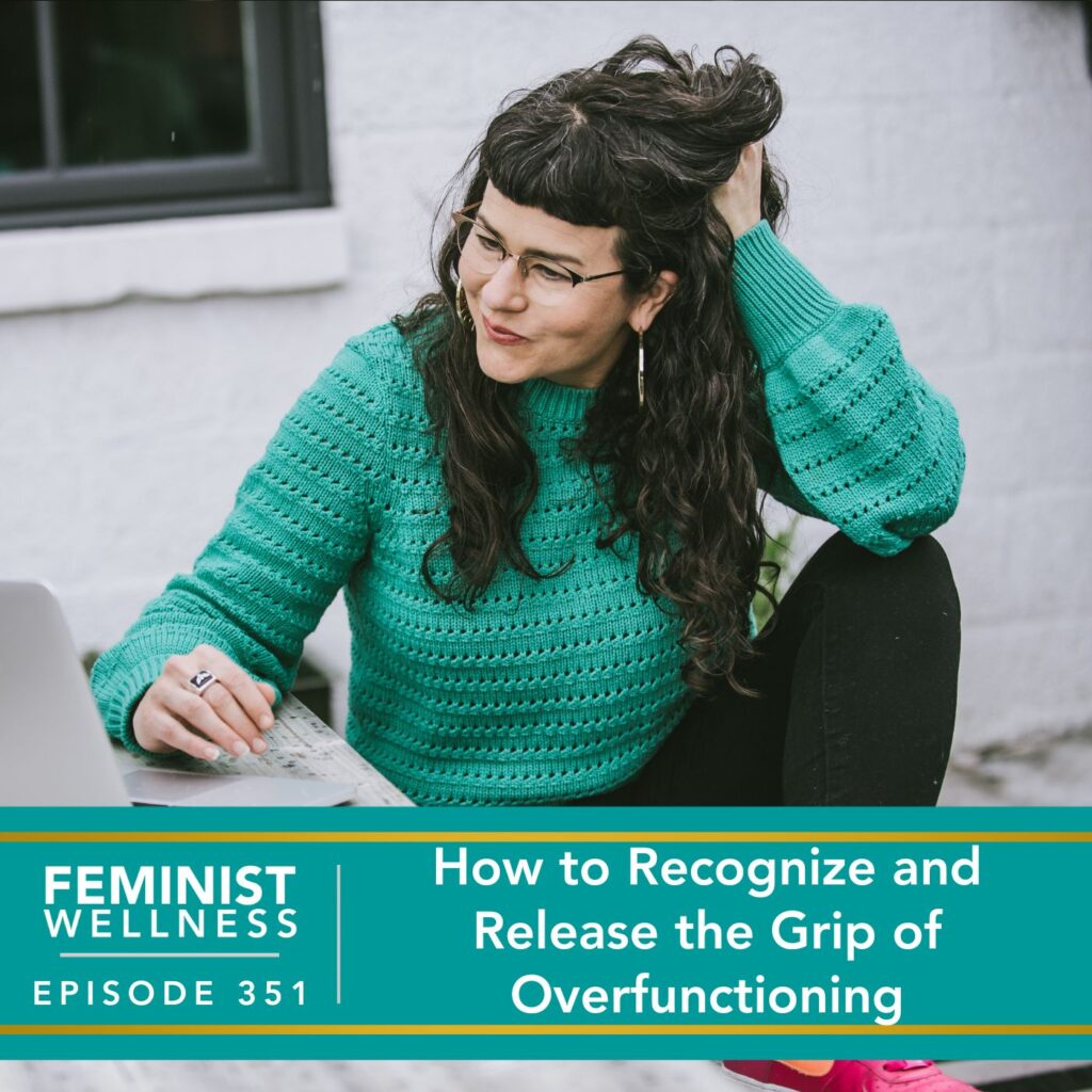 Feminist Wellness with Beatriz Victoria Albina | How to Recognize and Release the Grip of Overfunctioning